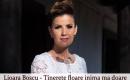 Lioara Boscu - Tinerete floare inima ma doare