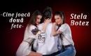 Stela Botez - Cine joaca doua fete